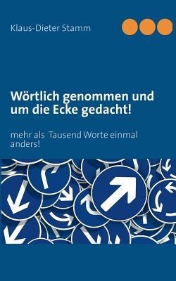 Woertlich genommen und um die Ecke gedacht!: mehr als Tausend Worte einmal anders! - cover