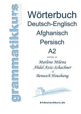 Wörterbuch Deutsch-Englisch-Afghanisch-Persisch Niveau A2: Lernwortschatz für die Integrations-Deutschkurs-TeilnehmerInnen aus Afghanistan und Iran Niveau A2 - Marlene Milena Abdel Aziz-Schachner,Benusch Houshang - cover
