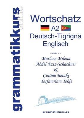 Wörterbuch A2 Deutsch-Tigrigna-Englisch: Lernwortschatz + Grammatik + Gutschrift: 20 Unterrichtsstunden per Internet für die Integrations-Deutschkurs-TeilnehmerInnen aus Eritrea / Etiopien Niveau A2 - Tekle Tesfamriam,Marlene Milena Abdel Aziz-Schachner,Beraki Goitom - cover