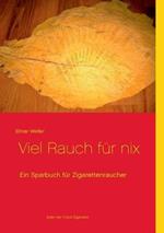 Viel Rauch für nix: Ein Sparbuch für Zigarettenraucher oder die 1 Cent Zigarette