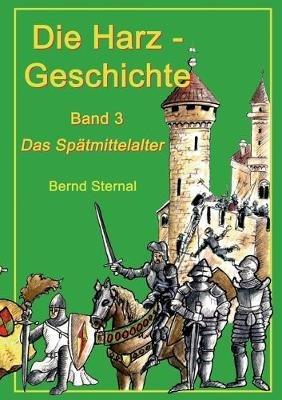 Die Harz - Geschichte 3: Das Spätmittelalter - Bernd Sternal - cover