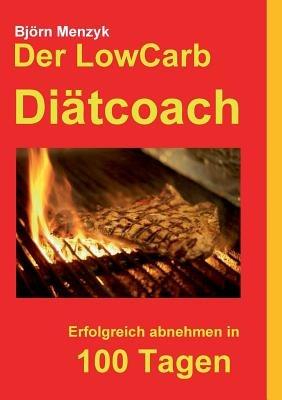 Der LowCarb Diätcoach: Erfolgreich abnehmen in 100 Tagen - Björn Menzyk - cover