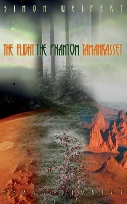 The Flight - The Phantom - Tamanrasset: Three Stories - Simon Weipert - cover