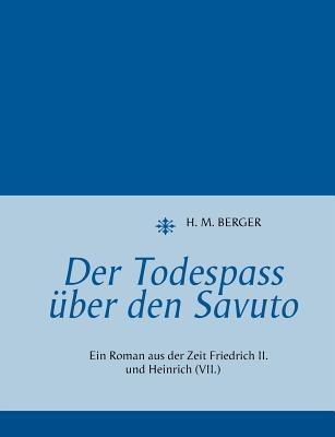 Der Todespass über den Savuto: Ein Roman aus der Zeit Friedrich II. und Heinrich (VII.) - H M Berger - cover