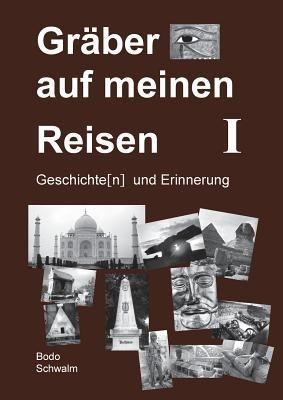 Gräber auf meinen Reisen. Band 1: Geschichte(n) und Erinnerung - Bodo Schwalm - cover