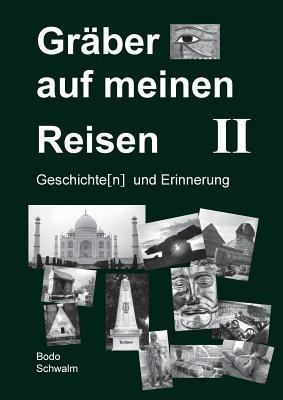 Gräber auf meinen Reisen. Band 2: Geschichte(n) und Erinnerung - Bodo Schwalm - cover