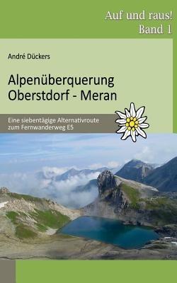 Alpenüberquerung Oberstdorf - Meran: Eine siebentägige Alternativroute zum Fernwanderweg E5 - André Dückers - cover