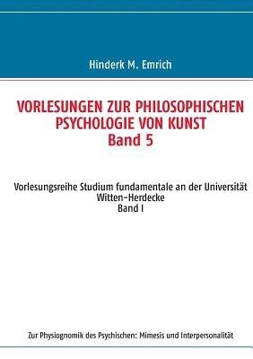 Vorlesungen zur philosophischen Psychologie von Kunst. Band 5: Zur Physiognomik des Psychischen: Mimesis und Interpersonalität - Hinderk M Emrich - cover