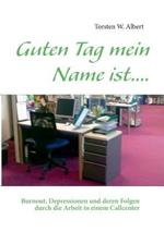 Guten Tag mein Name ist....: Burnout, Depressionen und deren Folgen durch die Arbeit in einem Callcenter