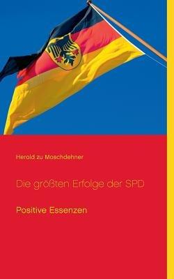 Die größten Erfolge der SPD: Positive Essenzen - Herold Zu Moschdehner - cover