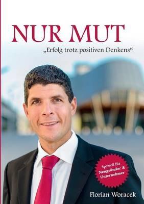 Nur Mut: Erfolg trotz positiven Denkens - Florian Woracek - cover