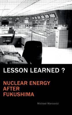 Lesson Learned?: Nuclear Energy after Fukushima - Michael Marcovici - cover