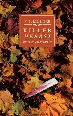 Killer Herbst: Ein Wolf Unger Thriller - P J Mulder - cover