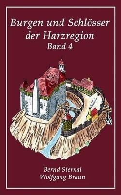 Burgen und Schlösser der Harzregion 4 - Bernd Sternal,Wolfgang Braun - cover