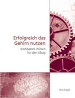 Erfolgreich das Gehirn nutzen: Kompaktes Wissen für den Alltag