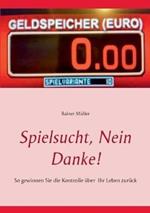 Spielsucht, nein danke!: So gewinnen Sie die Kontrolle uber Ihr Leben zuruck