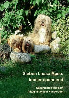 Sieben Lhasa Apso: immer spannend: Geschichten aus dem Alltag mit einem Hunderudel - Birgit Primig - cover