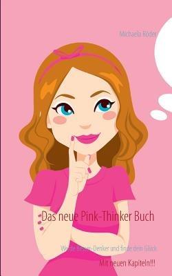 Das neue Pink-Thinker Buch: Werde Besser-Denker und finde dein Glück - Michaela Röder - cover