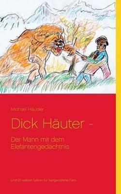 Dick Häuter -: Der Mann mit dem Elefantengedächtnis - Michael Häusler - cover