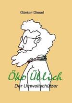OEko UEblich Der Umweltschutzer: Aus dem Leben eines Umweltschutzers