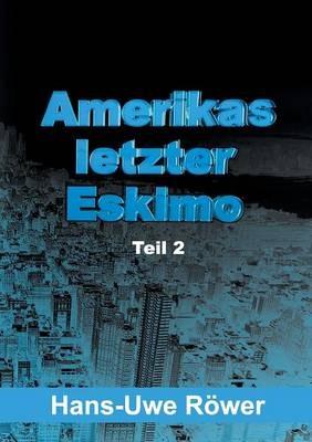 Amerikas letzter Eskimo: Teil 2 - Hans-Uwe Röwer - cover
