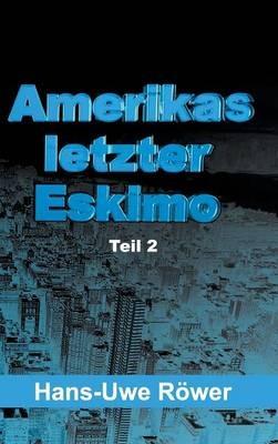 Amerikas letzter Eskimo: Teil 2 - Hans-Uwe Röwer - cover