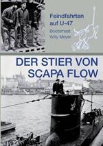 Der Stier von Scapa Flow: Feindfahrten auf U 47