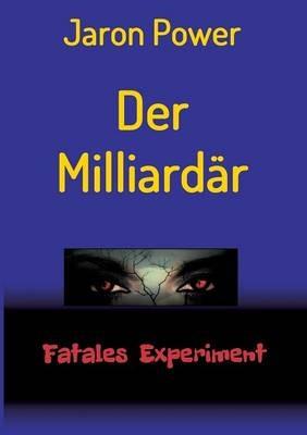 Der Milliardar: Fatales Experiment - Jaron Power - cover