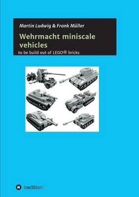 Miniscale Wehrmacht vehicles instructions - Martin Ludwig,Frank Muller - cover