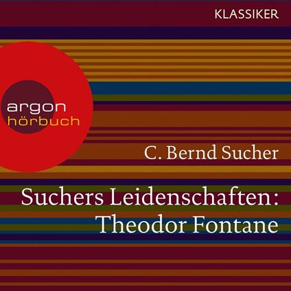 Suchers Leidenschaften: Theodor Fontane - Eine Einführung in Leben und Werk (Szenische Lesung)