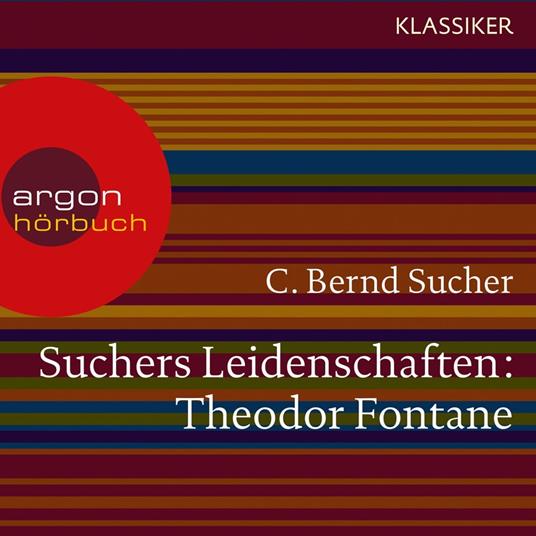 Suchers Leidenschaften: Theodor Fontane - Eine Einführung in Leben und Werk (Szenische Lesung)