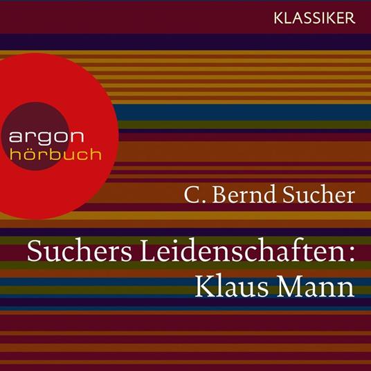 Suchers Leidenschaften: Klaus Mann - Eine Einführung in Leben und Werk (Szenische Lesung)
