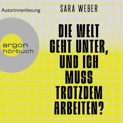 Die Welt geht unter, und ich muss trotzdem arbeiten? (Ungekürzte Autorinnenlesung)