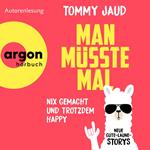 Man müsste mal - Nix gemacht und trotzdem happy - Neue Gute-Laune-Storys (Ungekürzte Lesung)
