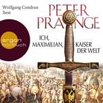 Ich, Maximilian, Kaiser der Welt (Gekürzte Fassung)
