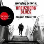 Kreuzberg Blues - Denglers zehnter Fall - Dengler ermittelt, Band 10 (Gekürzte Lesefassung)