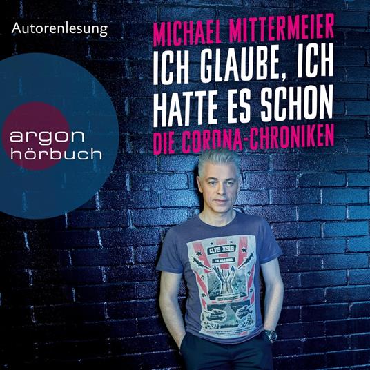 Ich glaube, ich hatte es schon - Die Corona-Chroniken (Ungekürzte Autorenlesung)
