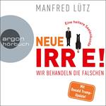 Neue Irre - Wir behandeln die Falschen (Ungekürzte Autorenlesung)