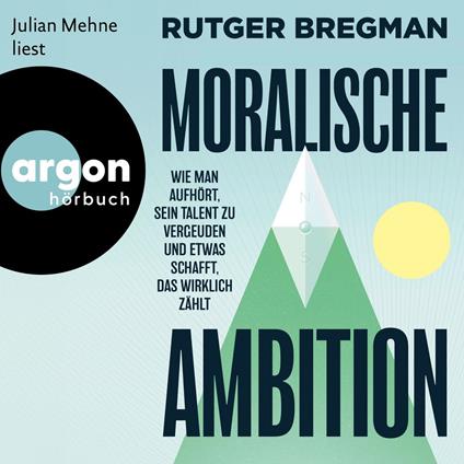 Moralische Ambition - Wie man aufhört, sein Talent zu vergeuden und etwas schafft, das wirklich zählt (Ungekürzte Lesung)