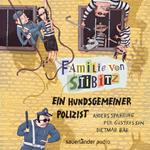 Ein hundsgemeiner Polizist - Familie von Stibitz, Band 3 (Ungekürzte Lesung)
