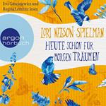 Heute schon für morgen träumen (Ungekürzte Lesung)