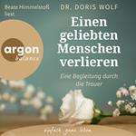 Einen geliebten Menschen verlieren - Eine Begleitung durch die Trauer (Ungekürzte Lesung)