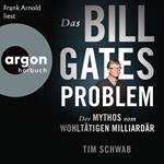 Das Bill-Gates-Problem - Der Mythos vom wohltätigen Milliardär (Ungekürzte Lesung)