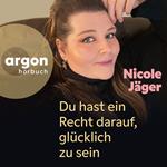 Du hast ein Recht darauf, glücklich zu sein (Ungekürzte Autorinnenlesung)