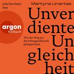 Unverdiente Ungleichheit - Wie der Weg aus der Erbengesellschaft gelingen kann (Ungekürzte Lesung)