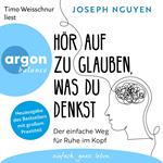 Hör auf zu glauben, was du denkst - Der einfache Weg für Ruhe im Kopf (Ungekürzte Lesung)