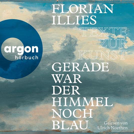 Gerade war der Himmel noch blau - Texte zur Kunst (Gekürzte Lesung)