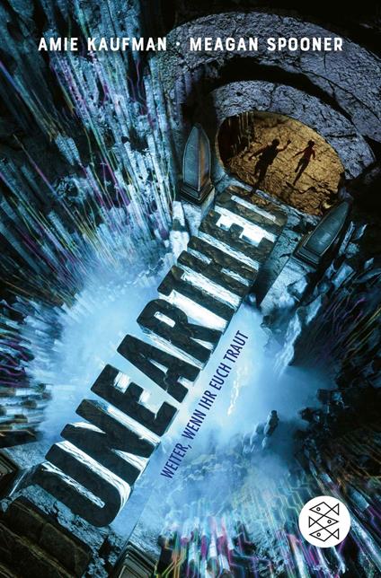 Unearthed – Weiter, wenn ihr euch traut - Amie Kaufman,Meagan Spooner,Karin Will - ebook