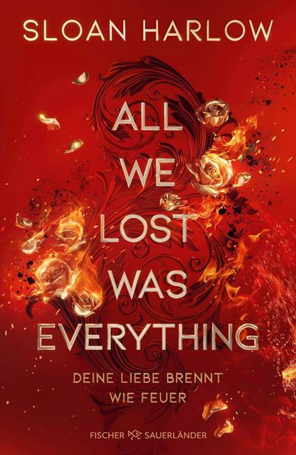All We Lost Was Everything – Deine Liebe brennt wie Feuer - Sloan Harlow,Henriette Zeltner-Shane - ebook