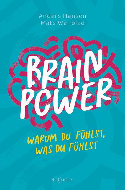 Brainpower – Warum du fühlst, was du fühlst - Anders Hansen,Mats Wänblad,Leena Flegler - ebook